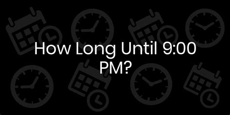 how many seconds until 9pm|How Long Until 9 PM .
